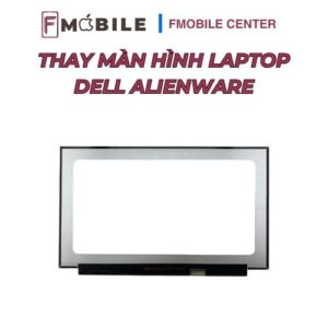 Báo giá thay màn hình Dell Alienware tại Fmobile