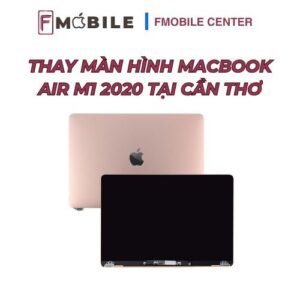 Thay màn hình Macbook Air M1 2020 tại Cần Thơ