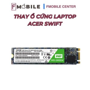 Acer Swift ổ cứng hỏng sau thời gian dài sử dụng