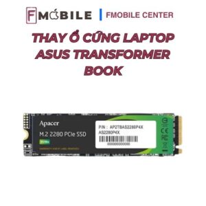 Thay ổ cứng Asus Transformer Book uy tín tại Cần Thơ