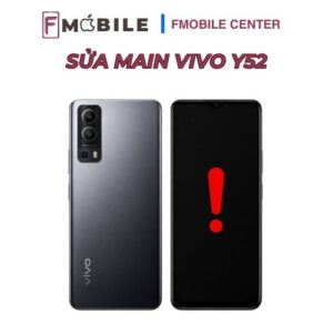 Main Vivo Y52 bị hỏng có sửa được không?