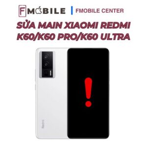 Trung tâm sửa main Xiaomi Redmi K60/K60 Pro/K60 Ultra