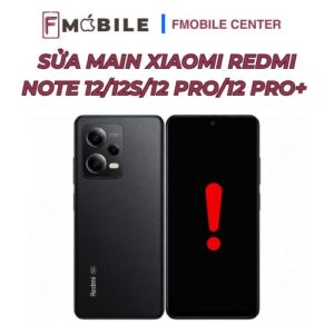 Sửa main Xiaomi Redmi Note 12/12S/12 Pro/12 Pro+ giá bao nhiêu?