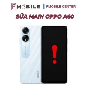 Dịch vụ sửa main Oppo A60 chất lượng